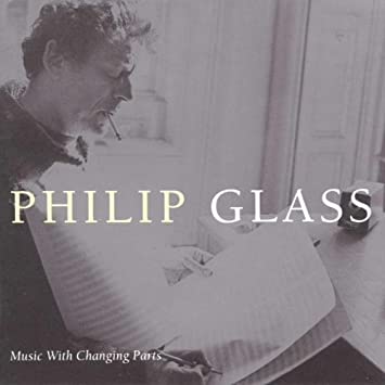 Philip Glass – Music With Changing Parts